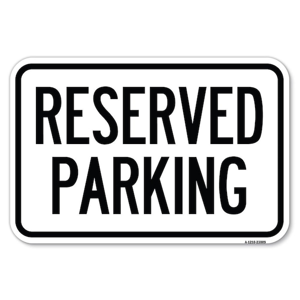 Signmission Reserved Parking Sign Heavy-Gauge Aluminum Sign, 12" x 18", A-1218-23009 A-1218-23009 - main